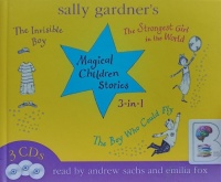 Magical Children Stories - The Invisible Boy, The Strongest Girl in the World and The Boy Who Could Fly written by Sally Gardner performed by Andrew Sachs and Emilia Fox on Audio CD (Unabridged)